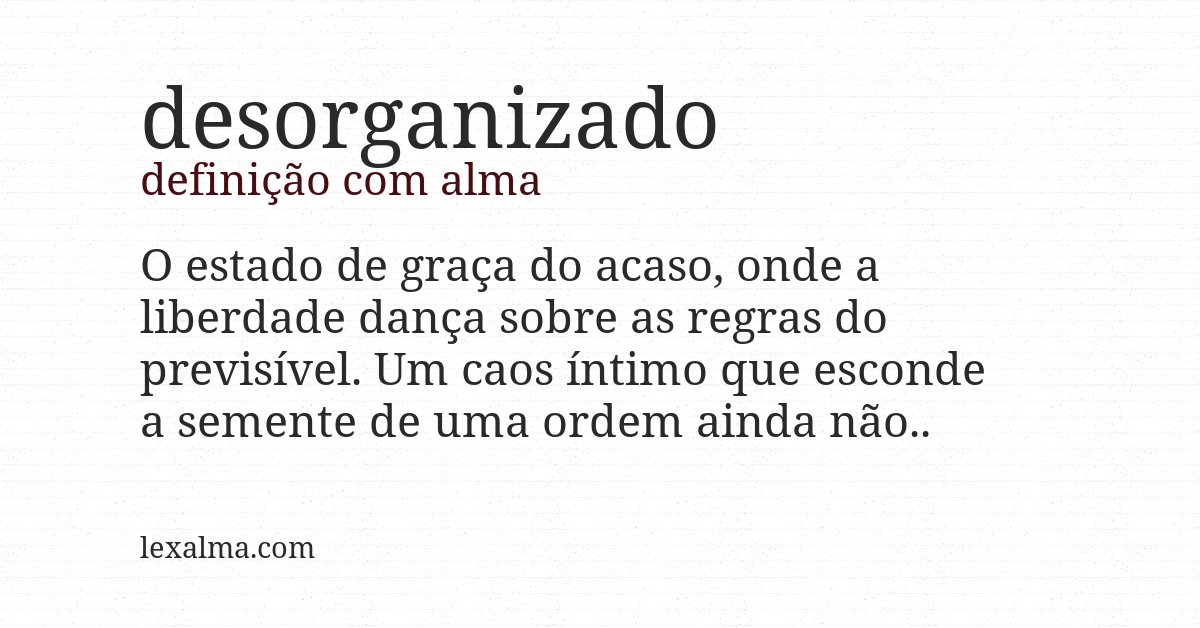 Definição com alma de desorganizado