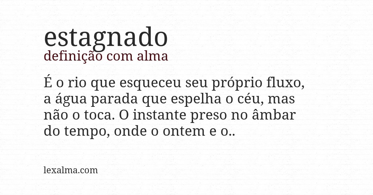 Definição com alma de estagnado