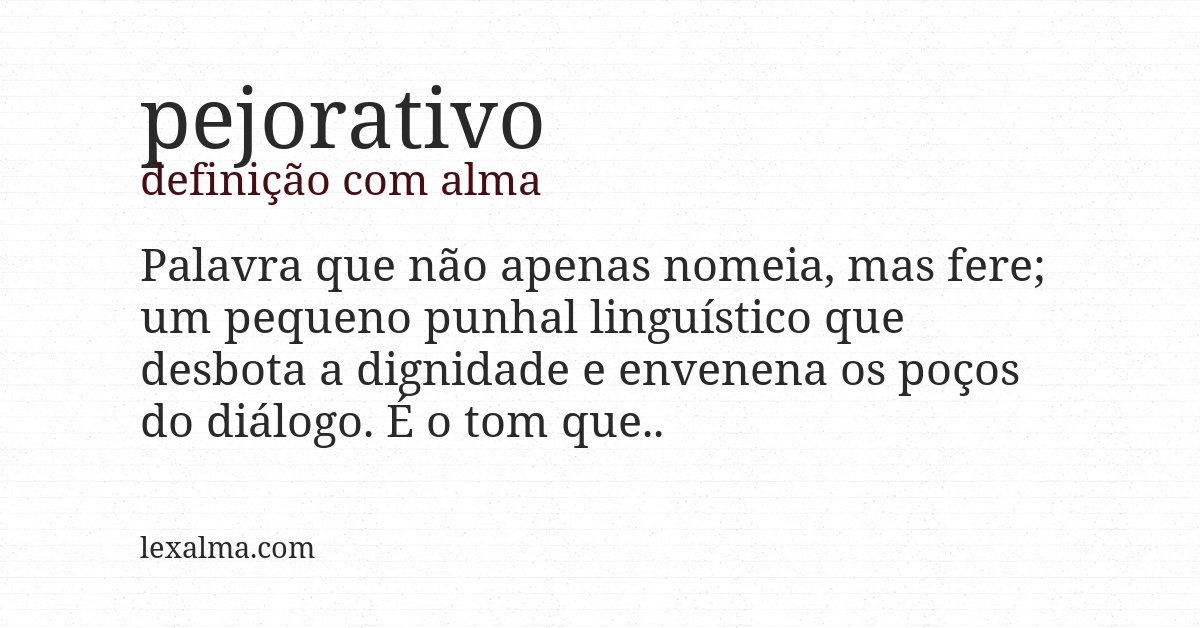 Definição com alma de pejorativo