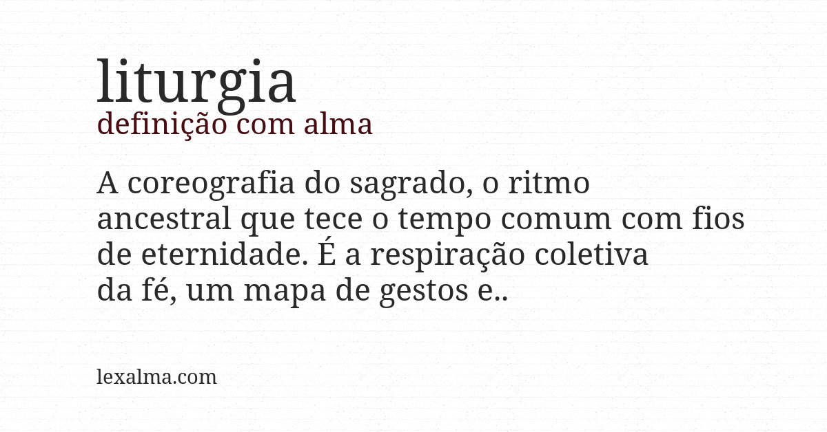 Definição com alma de liturgia
