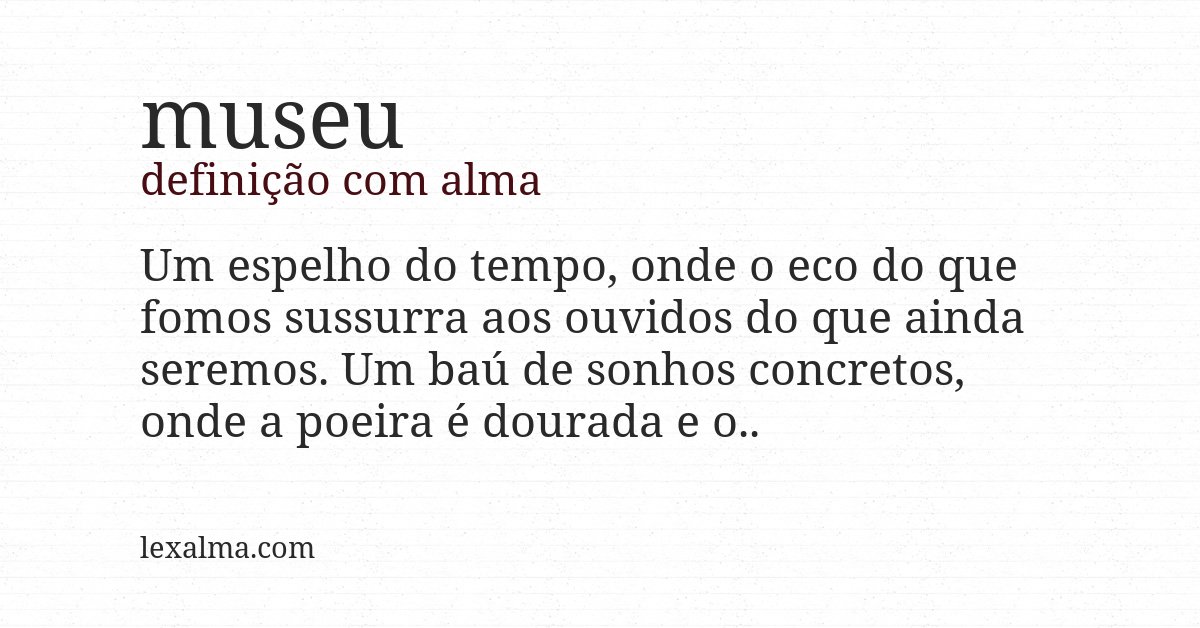 Definição com alma de museu