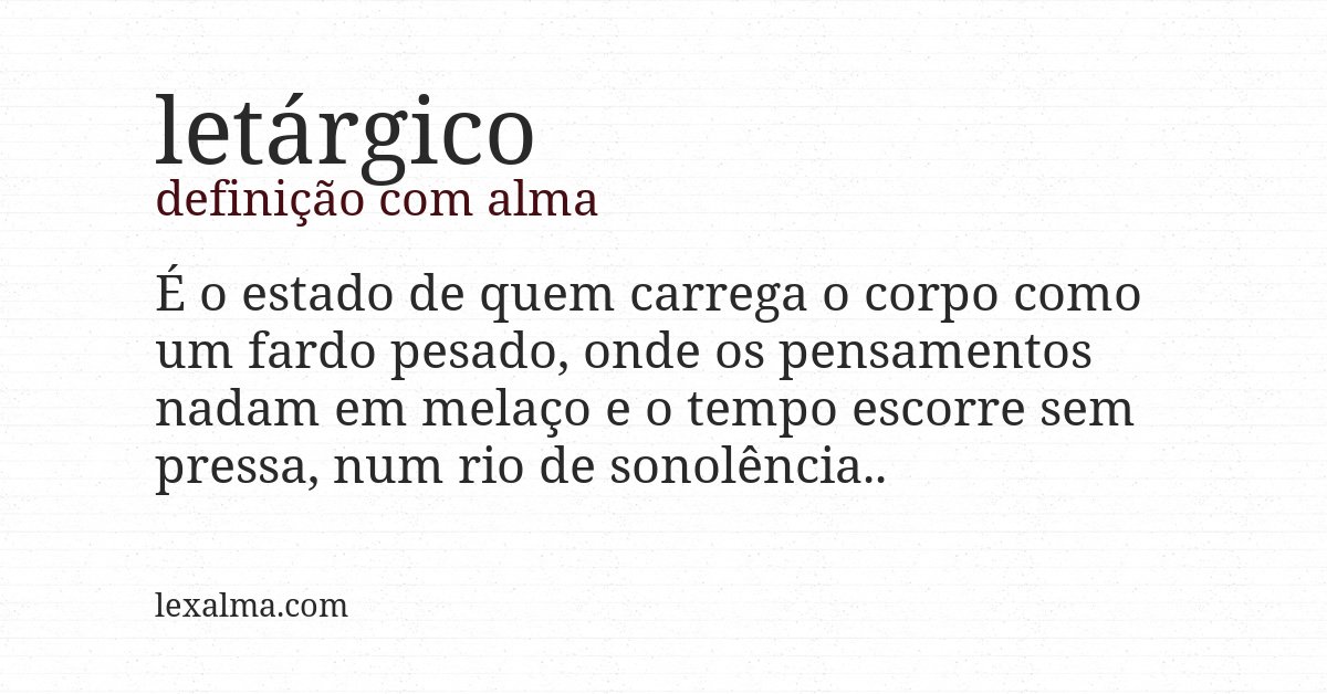 Definição com alma de letárgico