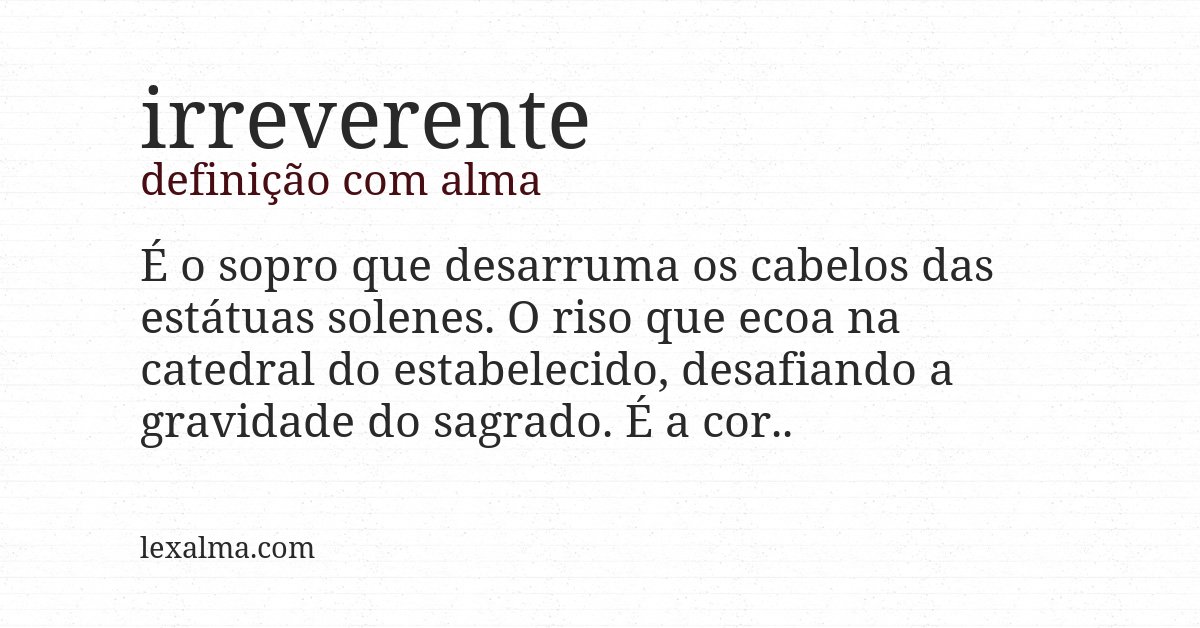 Definição com alma de irreverente