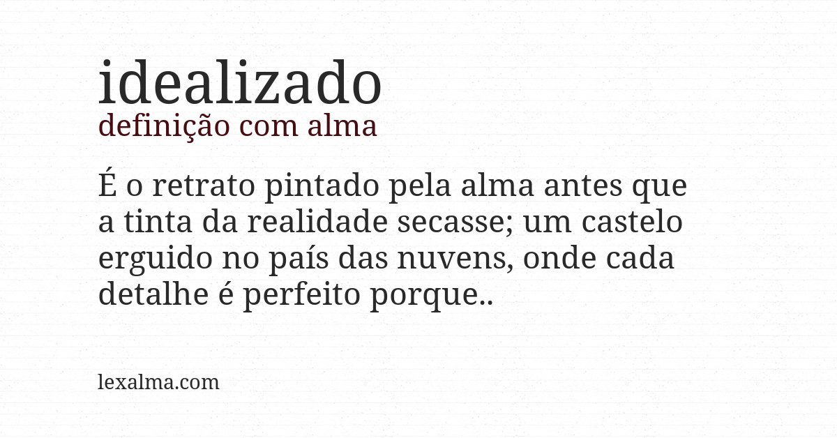 Definição com alma de idealizado