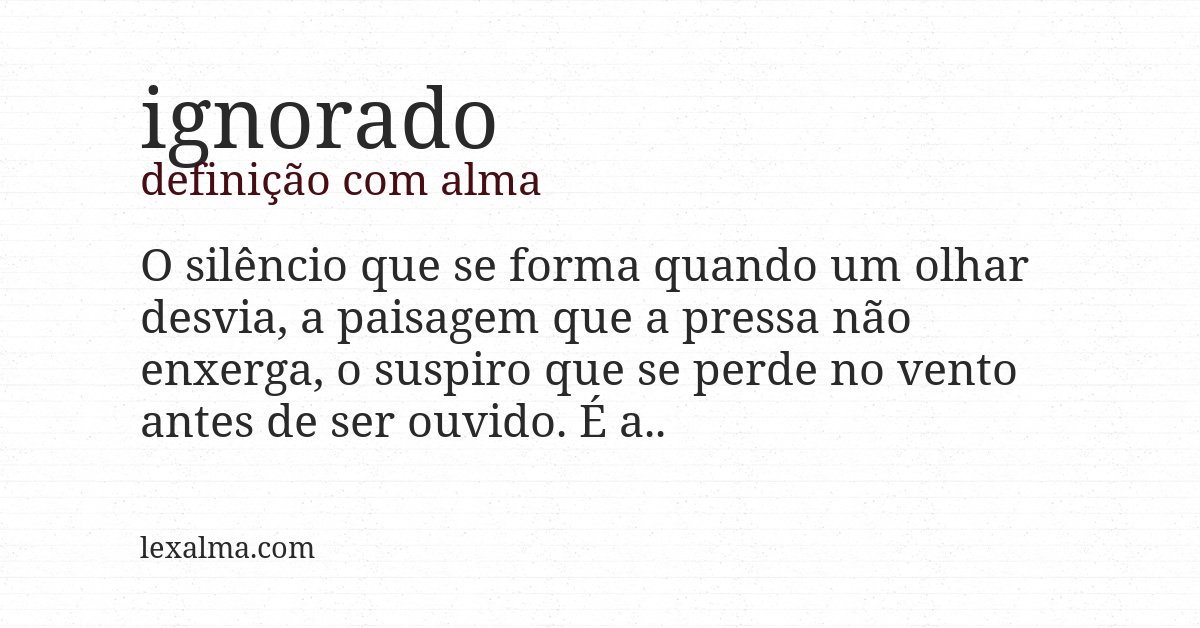 Definição com alma de ignorado