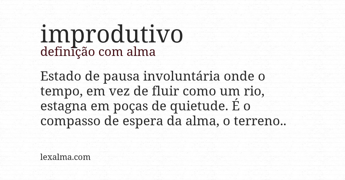 Definição com alma de improdutivo